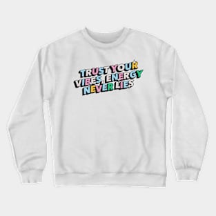 Trust your vibes, energy never lies - Positive Vibes Motivation Quote Crewneck Sweatshirt